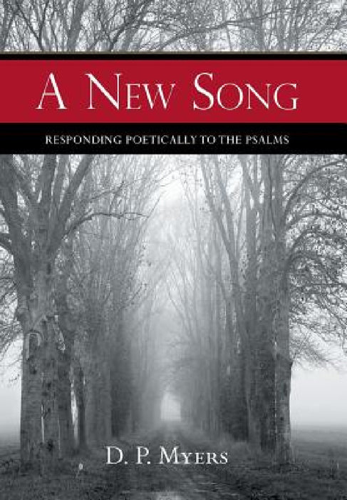 A New Song: Responding Poetically to the Psalms by D. P. Myers