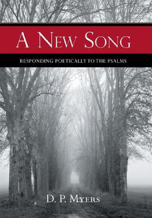 A New Song: Responding Poetically to the Psalms by D. P. Myers