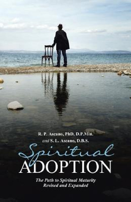 Spiritual Adoption: The Path to Spiritual Maturity Revised and Expanded by R. Ascano, S. Ascano Dbs
