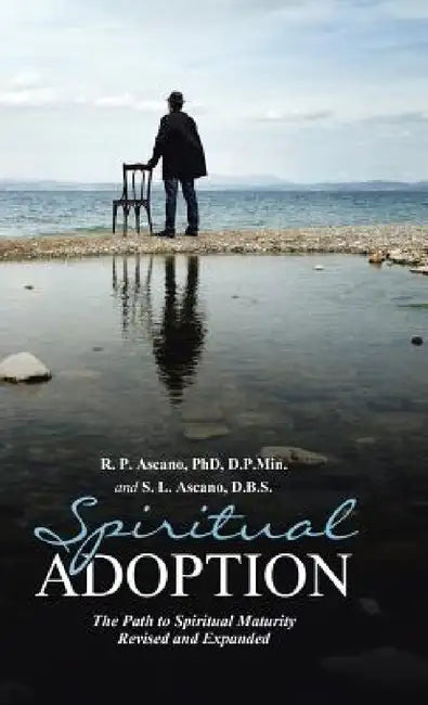 Spiritual Adoption: The Path to Spiritual Maturity Revised and Expanded by R. Ascano, S. Ascano Dbs