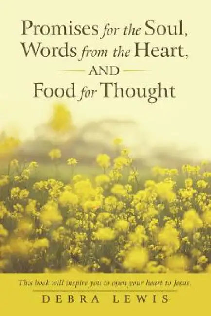 Promises for the Soul, Words from the Heart, and Food for Thought by Debra Lewis