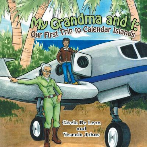 My Grandma and I: Our First Trip to Calendar Islands by Gisela De Leon, Yesenia Johns