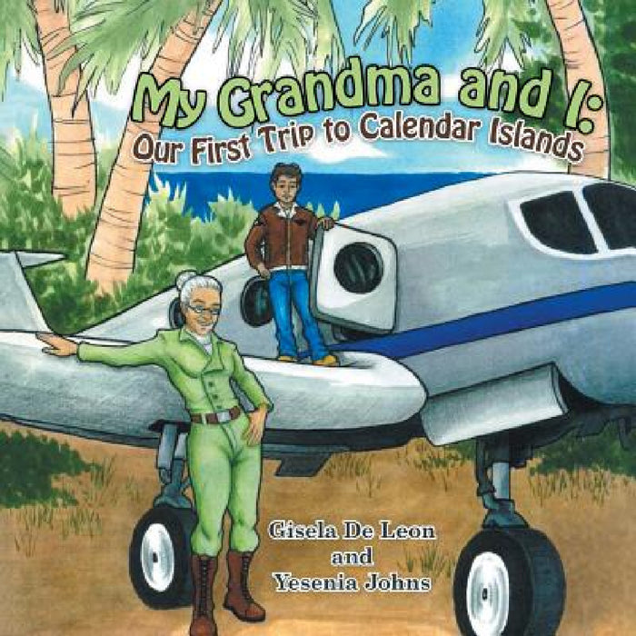 My Grandma and I: Our First Trip to Calendar Islands by Gisela De Leon, Yesenia Johns