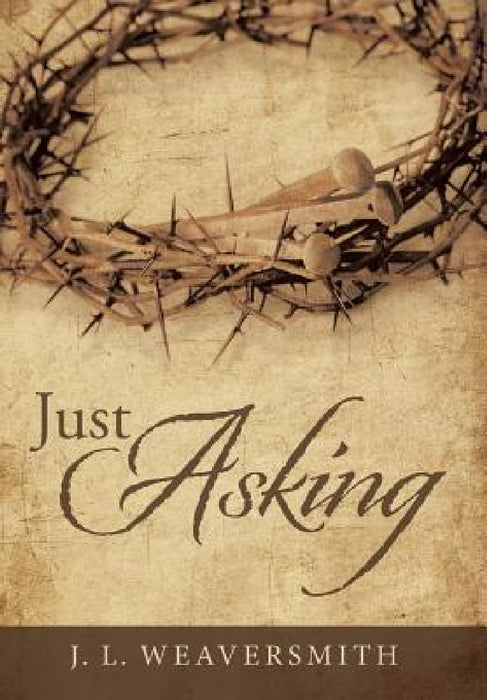 Just Asking by J. L. Weaversmith