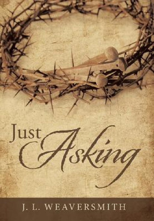 Just Asking by J. L. Weaversmith