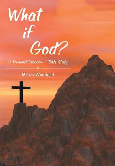 What if God?: A Personal Devotion / Bible Study by Mitch Woodard