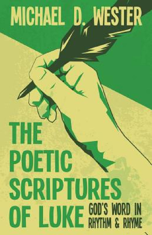 The Poetic Scriptures of Luke: God's Word in Rhythm & Rhyme by Michael D. Wester