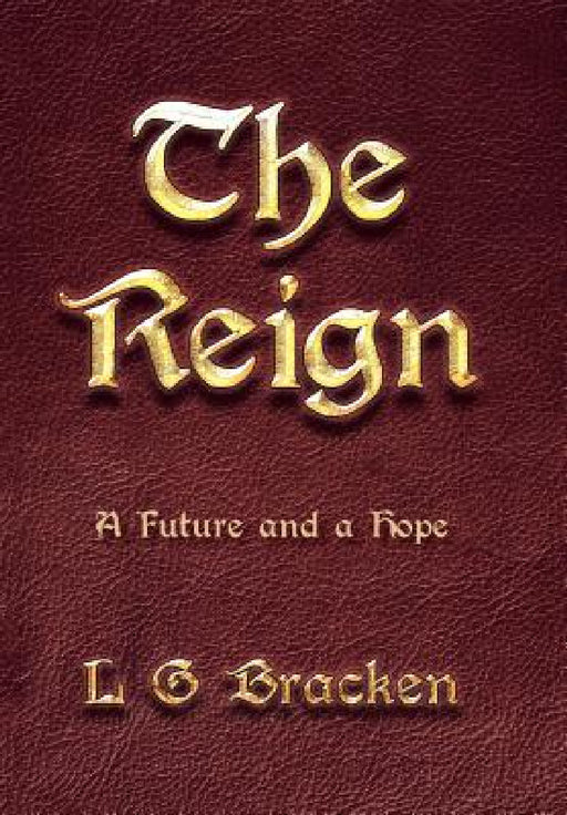 The Reign: A Future and a Hope by L. G. Bracken