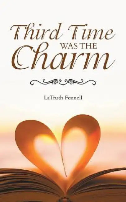Third Time Was the Charm by Latruth Fennell