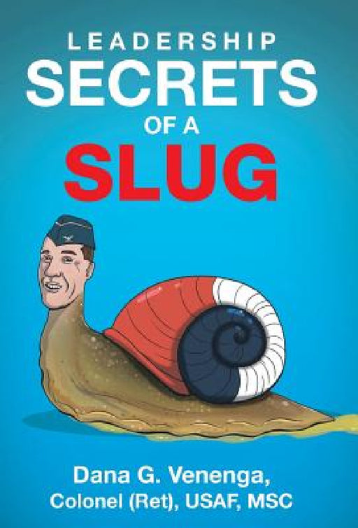 Leadership Secrets of a Slug by Dana G. Venenga