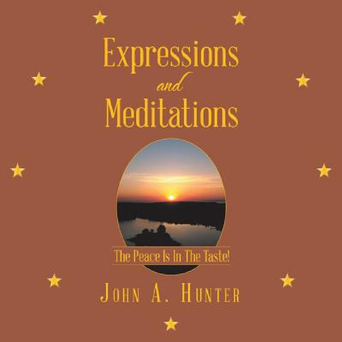 Expressions and Meditations: The Peace Is In The Taste! by John A. Hunter