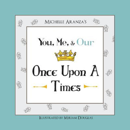 You, Me, & Our Once Upon A Times by Michelle Aranza