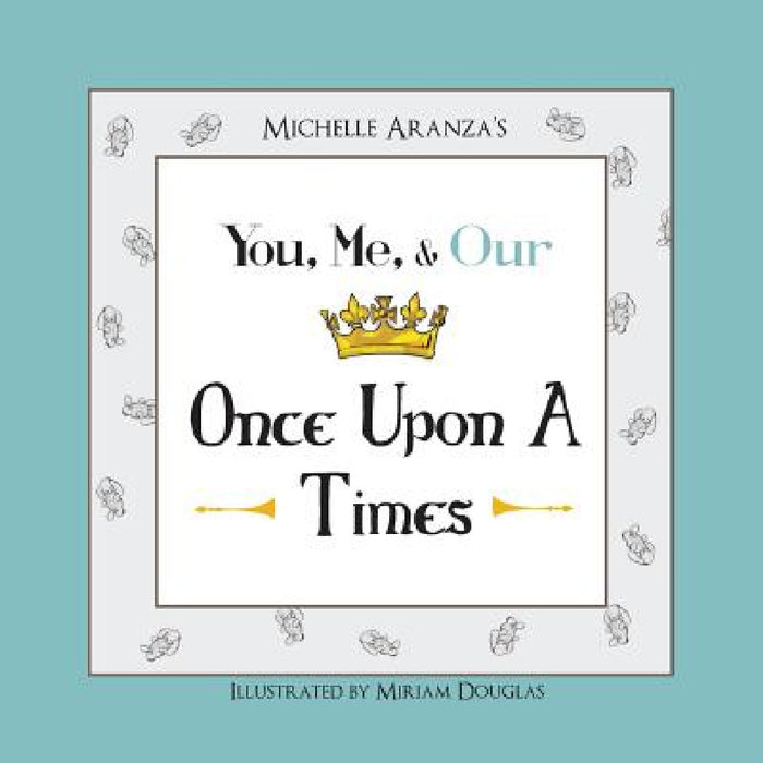 You, Me, & Our Once Upon A Times by Michelle Aranza