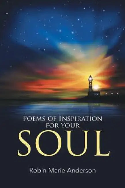 Poems of Inspiration for your Soul by Robin Marie Anderson