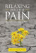 Relaxing Into the Pain: My Journey Into Grief & Beyond by Mekel S. Harris