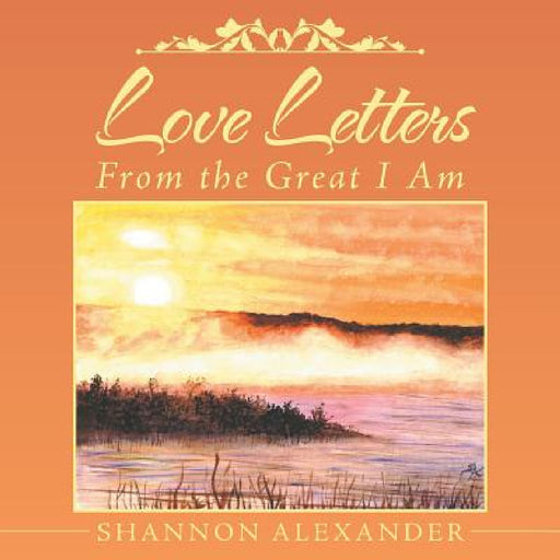 Love Letters From the Great I Am by Shannon Alexander