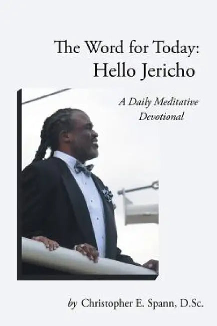 The Word for Today: Hello Jericho: A Daily Meditative Devotional by D. Sc Christopher E. Spann