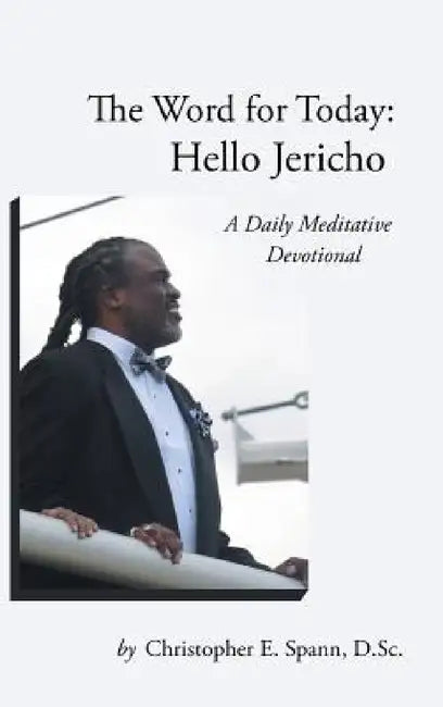 The Word for Today: Hello Jericho: A Daily Meditative Devotional by D. Sc Christopher E. Spann
