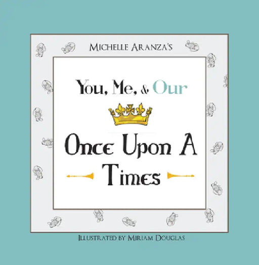 You, Me, & Our Once Upon a Times by Micelle Aranza