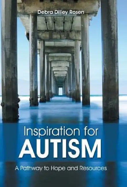 Inspiration for Autism: A Pathway to Hope and Resources by Debra Dilley Rosen