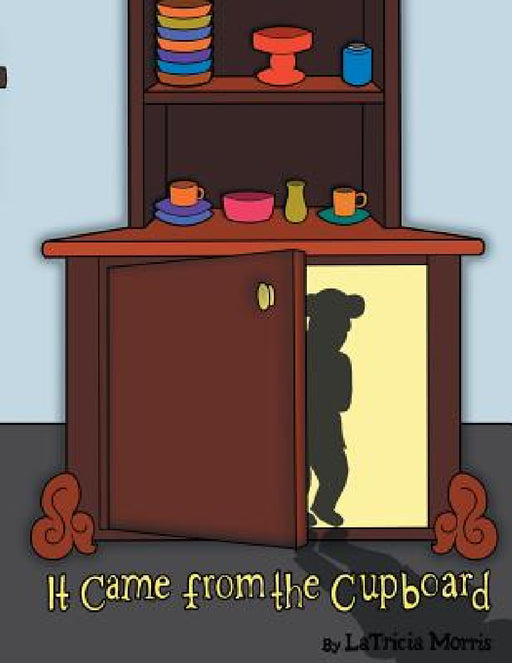 It Came from the Cupboard by Latricia Morris