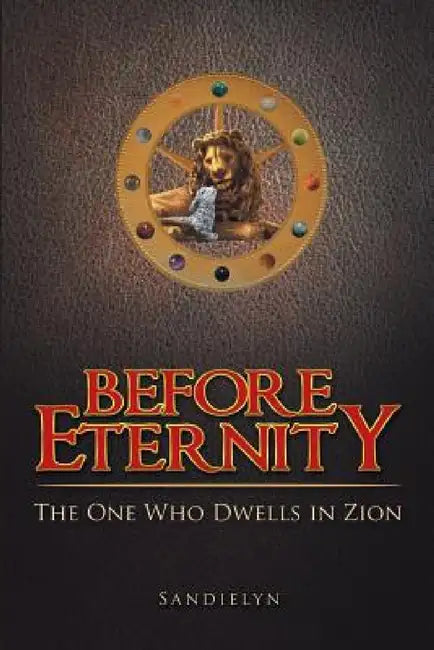 Before Eternity: The One Who Dwells in Zion by Sandielyn