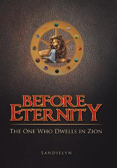 Before Eternity: The One Who Dwells in Zion by Sandielyn
