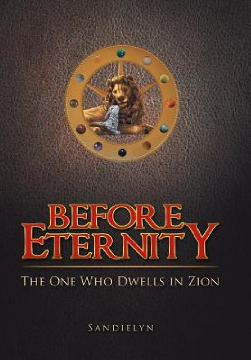 Before Eternity: The One Who Dwells in Zion by Sandielyn