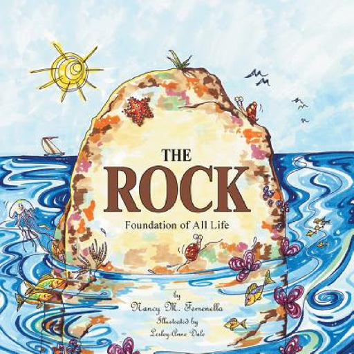 The Rock: Foundation of All Life by Nancy M. Femenella