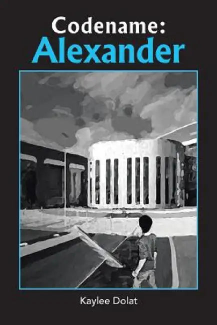 Codename: Alexander by Kaylee Dolat