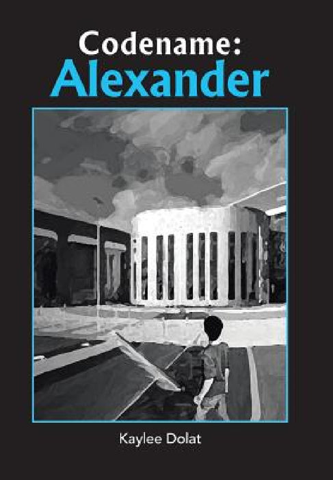 Codename: Alexander by Kaylee Dolat
