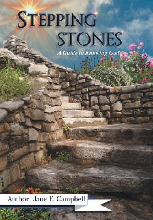 Stepping Stones: A Guide to Knowing God by Jane E. Campbell
