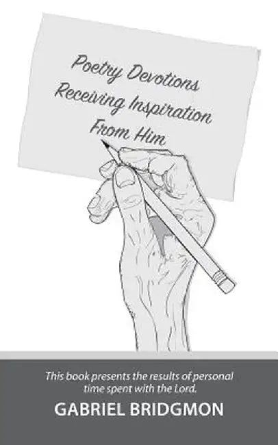 Poetry Devotions: Receiving Inspiration from Him by Gabriel Bridgmon