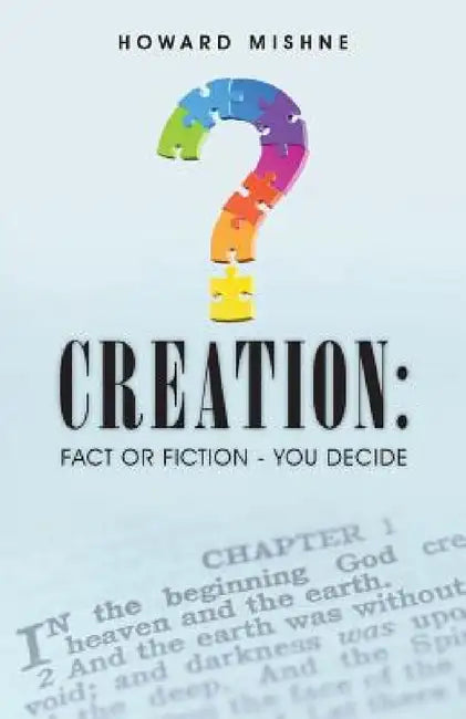 Creation: Fact or Fiction - You Decide by Howard Mishne