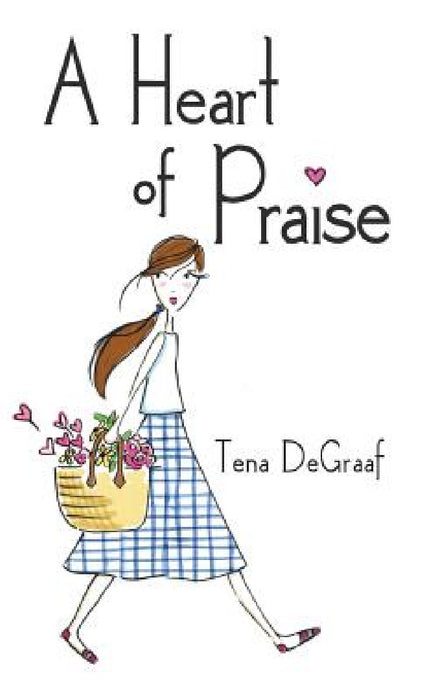 A Heart of Praise by Tena DeGraaf