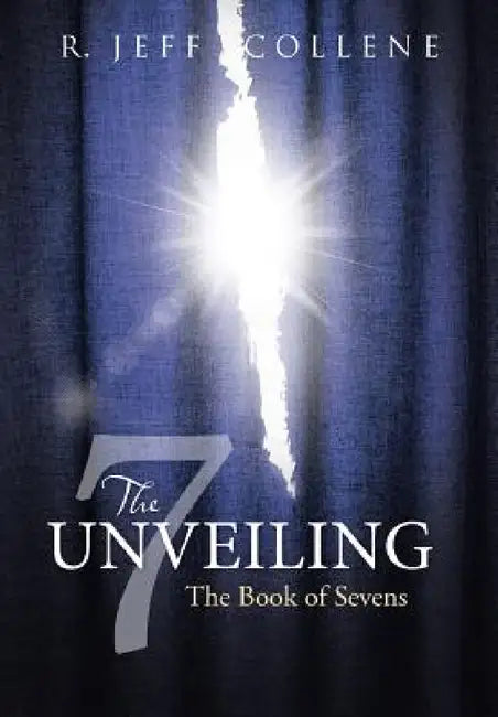 The Unveiling: The Book of Sevens by R. Jeff Collene