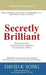 Secretly Brilliant: Wisdom-from-Above: The best and richest inheritance for you and your children by David K. Yong