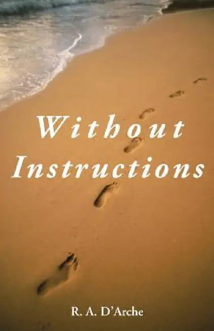 Without Instructions by R. a. D'Arche