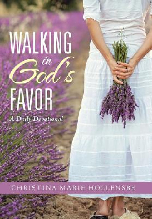 Walking in God's Favor: A Daily Devotional by Christina Marie Hollensbe