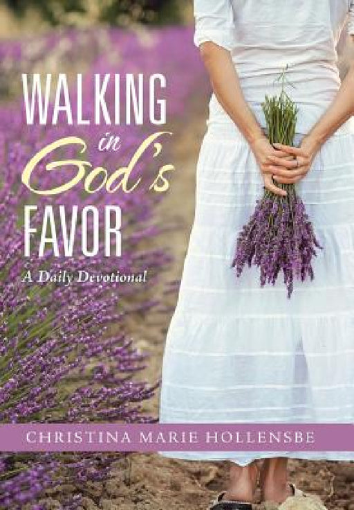 Walking in God's Favor: A Daily Devotional by Christina Marie Hollensbe