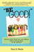 "Be Good!": Raising Kids That You And Others Will Actually Want To Be Around by Tara R. Wells