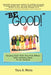 "Be Good!": Raising Kids That You And Others Will Actually Want To Be Around by Tara R. Wells