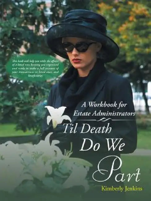 Til Death Do We Part: A Workbook for Estate Administrators by Kimberly Jenkins