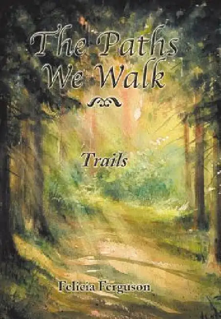 The Paths We Walk Trails by Felicia Ferguson