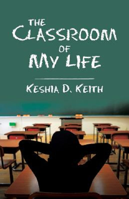The Classroom of My Life by Keshia D. Keith