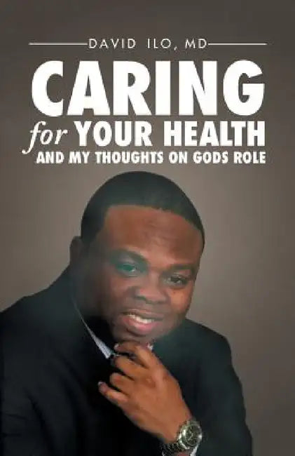Caring for Your Health and My Thoughts on God's Role by David Ilo