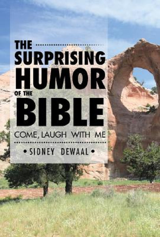 The Surprising Humor of the Bible: Come, Laugh with Me by Sidney Dewaal