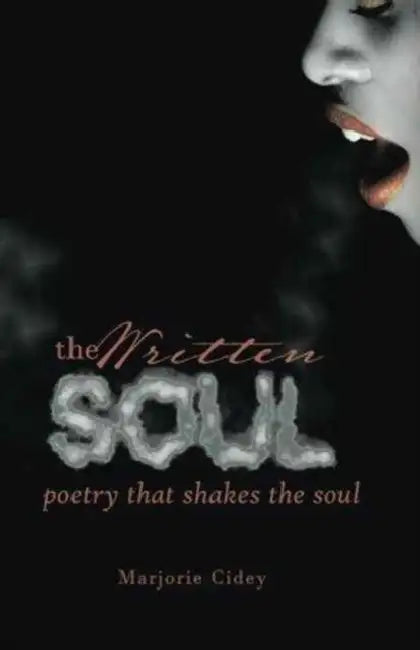 The Written Soul: Poetry that Shakes the Soul by Marjorie Cidey