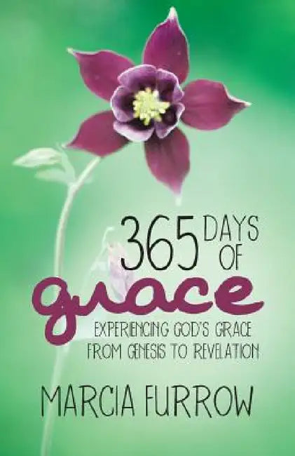 365 Days of Grace: Experiencing God's Grace from Genesis to Revelation by Marcia Furrow