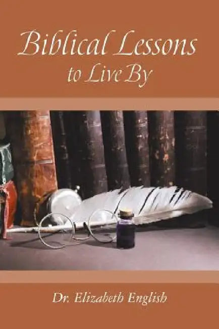 Biblical Lessons to Live By by Elizabeth English